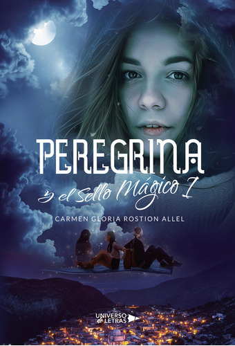 Peregrina y el Sello Mágico I, de Rostion Allel , Carmen Gloria.. Editorial Universo de Letras, tapa blanda, edición 1.0 en español, 2019
