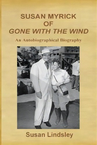 Susan Myrick Of Gone With The Wind : An Autobiographical Biography, De Susan Lindsley. Editorial Thomas Max Publishing, Tapa Blanda En Inglés