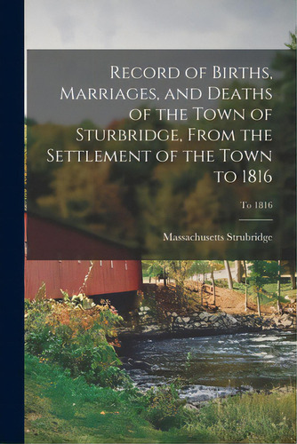 Record Of Births, Marriages, And Deaths Of The Town Of Sturbridge, From The Settlement Of The Tow..., De Strubridge, Massachusetts. Editorial Legare Street Pr, Tapa Blanda En Inglés