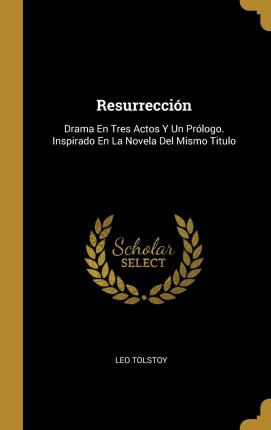 Libro Resurreccion : Drama En Tres Actos Y Un Prologo. In...