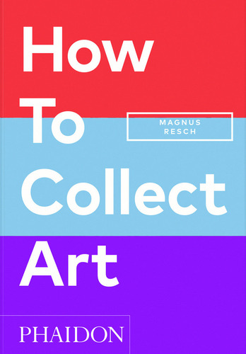 How To Collect Art - Joyner,pamela J/resch,magnus