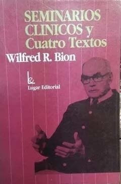 Seminarios Clinicos Y Cuatro Textos.bion, Wilfred R.