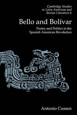 Libro Bello And Bolivar : Poetry And Politics In The Span...
