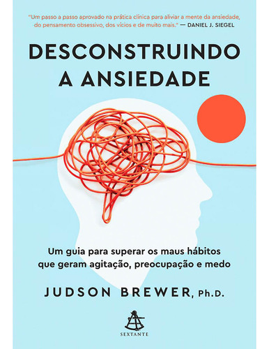 Livro Desconstruindo A Ansiedade - Judson Brewer Ph.d.