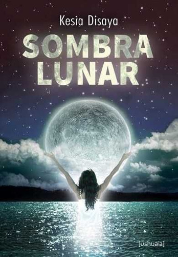 Sombra Lunar, De Disaya García, Kesia. Editorial Ushuaia Ediciones, Tapa Blanda En Español