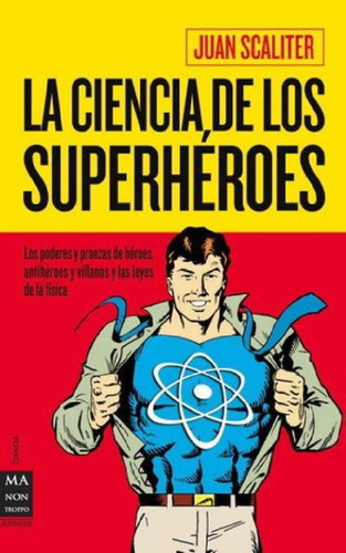Libro - La Ciencia De Los Superheroes, De Scaliter Juan. Ed