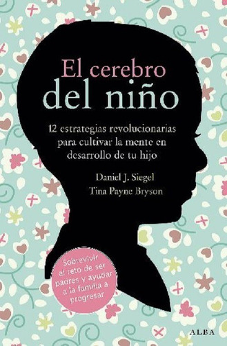 El Cerebro Del Niño - Daniel J. Siegel- Alba -gru