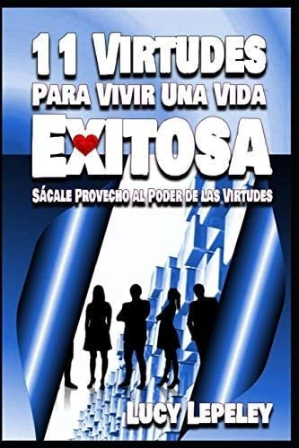 Libro: 11 Virtudes Para Vivir Una Vida Exitosa: Sácale Prove