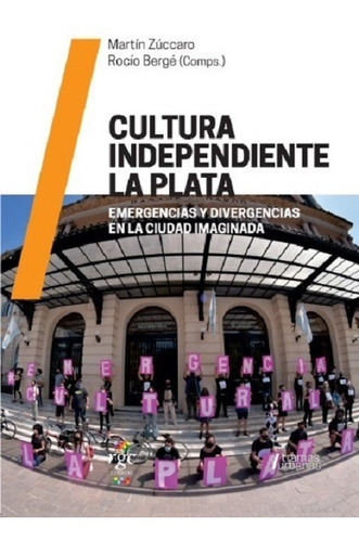 Cultura Independiente La Plata.: Emergencias Y Divergencias En La Ciudad Imaginada., De Martín Zúccaro Y Rocío Bergé. Serie Tramas Urbanas Editorial Rgc, Tapa Blanda En Español, 2021