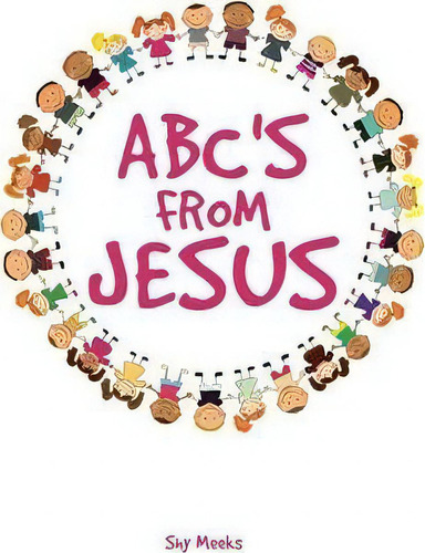 Abc's From Jesus, De Shy Meeks., Vol. 1. Editorial Xulon Press, Tapa Blanda En Inglés