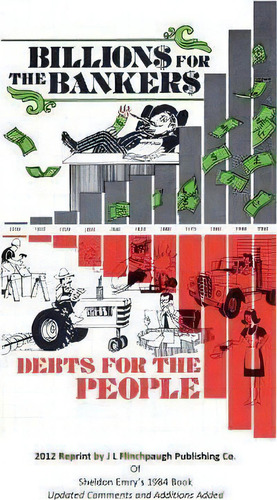 Billions For The Bankers-debts For The People, De Mr John Larry Flinchpaugh. Editorial J L Flinchpaugh Publishing Company, Tapa Blanda En Inglés