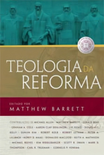 Teologia Da Reforma, De Barrett, Matthew. Editora Thomas Nelson Brasil, Capa Mole, Edição 1ª Edição - 2017 Em Português