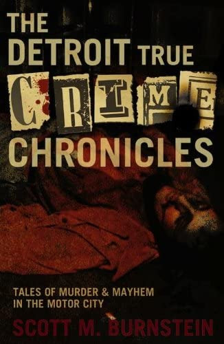 The Detroit True Crime Chronicles: Tales Of Murder And Mayhem In The Motor City, De Scott M. Burnstein. Editorial Camino Books, Tapa Blanda En Inglés