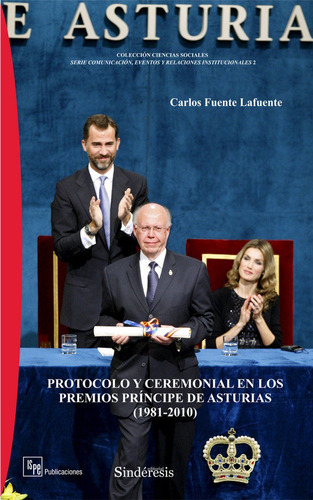 Protocolo Y Ceremonial En Los Premios Prãâncipe De Asturias (1981-2010), De Carlos Fuente Lafuente. Editorial Sindéresis En Español