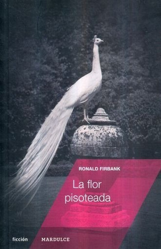 La Flor Pisoteada, De Ronald Firbank. Editorial Mardulce, Tapa Blanda En Español, 2016