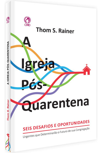 A Igreja pós-quarentena - Seis desafios e oportunidades, de Rainer, Thom S.. Editora Casa Publicadora das Assembleias de Deus, capa mole em português, 2020