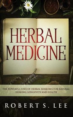 Libro Herbal Medicine : The Powerful Uses Of Herbal Remed...
