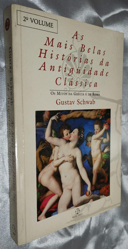Livro As Mais Belas Histórias Da Antiguidade Clássica Mitos Grecia E Roma Vol.2  Gustav Schwab