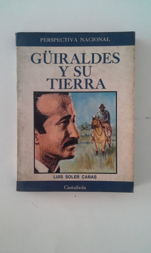 Güiraldes Y Su Tierra - Luis Soler Cañas