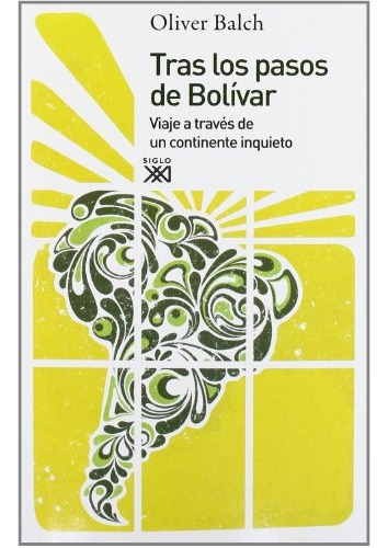 Tras Los Pasos De Bolívar, De Balch, Oliver. Editorial Siglo Xxi, Tapa Blanda En Español, 2011