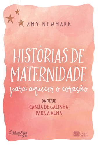 Histórias de maternidade para aquecer o coração: da série Canja de galinha para a alma, de Newmark, Amy. Casa dos Livros Editora Ltda, capa mole em português, 2022