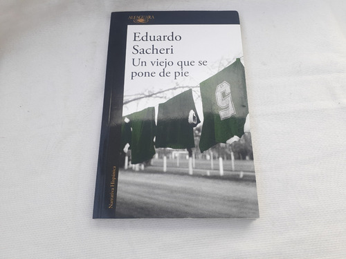 Imagen 1 de 5 de Un Viejo Que Se Pone De Pie Eduardo Sacheri Alfaguara