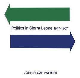 Libro Politics In Sierra Leone 1947-1967 - John R Cartwri...