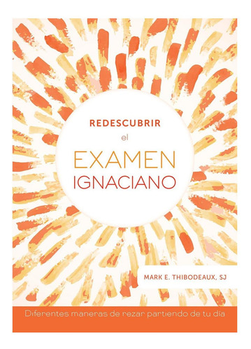 Libro: Redescubrir El Examen Ignaciano: Diferentes Maneras