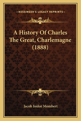 Libro A History Of Charles The Great, Charlemagne (1888) ...