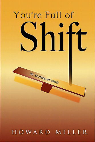 You're Full Of Shift: 101 Stories Of Shift, De Miller, Howard. Editorial Fulcrum Point, Tapa Blanda En Inglés