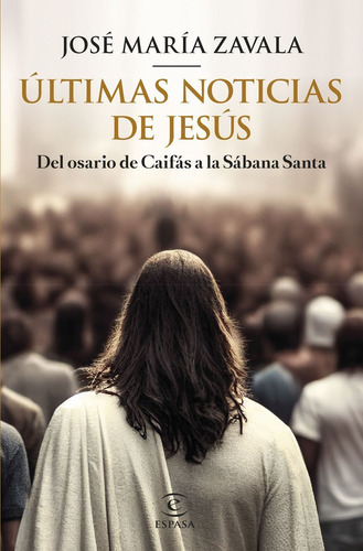 Libro Ultimas Noticias De Jesus - Jose Maria Zavala