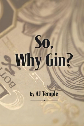 So, Why Gin?, De Aj Temple. Editorial White Mule Press, Tapa Blanda En Inglés