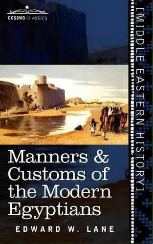 Manners & Customs Of The Modern Egyptians, De Edward W Lane. Editorial Cosimo Classics, Tapa Blanda En Inglés