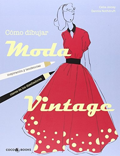 Cómo Dibujar Moda Vintage - Celia Joicey