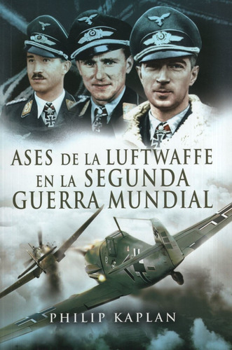 Ases De La Luftwaffe De La Segunda Guerra Mundial - Kaplan,