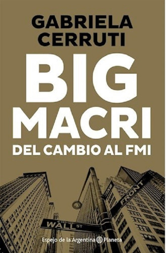 Big Macri Del Cambio Al Fmi Gabriela Cerruti Planeta