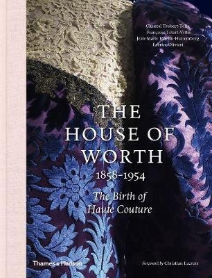 The House Of Worth, 1858-1954 : The Birth Of Haute Coutur...