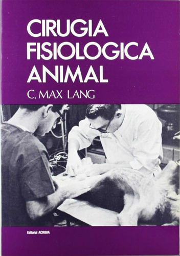 Cirugãâa Fisiolãâ³gica Animal, De Lang, C. M.. Editorial Acribia, S.a., Tapa Blanda En Español