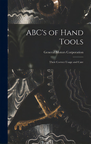 Abc's Of Hand Tools: Their Correct Usage And Care, De General Motors Corporation. Editorial Hassell Street Pr, Tapa Dura En Inglés