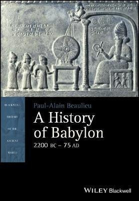 A History Of Babylon, 2200 Bc - Ad 75 - Paul-alain Beaulieu