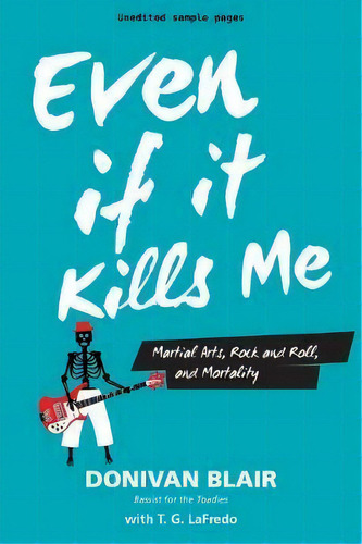 Even If It Kills Me : Martial Arts, Rock And Roll, And Getting Older, De Donivan Blair. Editorial Ymaa Publication Center, Tapa Blanda En Inglés