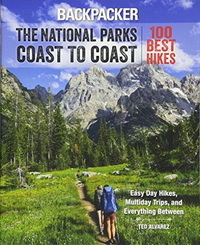 Backpacker The National Parks Coast To Coast 100 Best Hikes