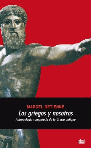 Los Griegos Y Nosotros. Marcel Detienne. Akal