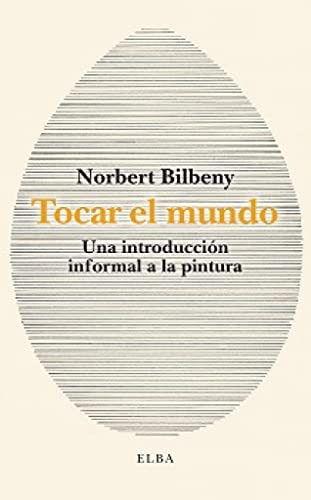 Tocar El Mundo: Una Introduccion Informal A La Pintura -elba