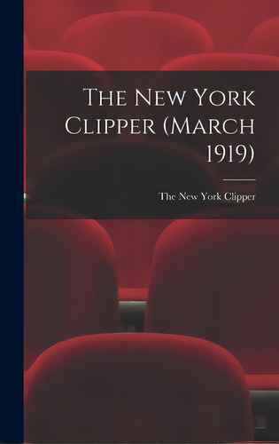 The New York Clipper (march 1919), De The New York Clipper. Editorial Legare Street Pr, Tapa Dura En Inglés