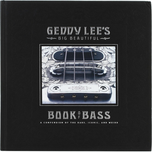Geddy Lee's Big Beautiful Book Of Bass - Livro De Fotografia E Música - Autor Geddy Lee - Editora Harper Design - Edição Luxo 1 - Capa Dura - Inglês - 408 Páginas - 2018