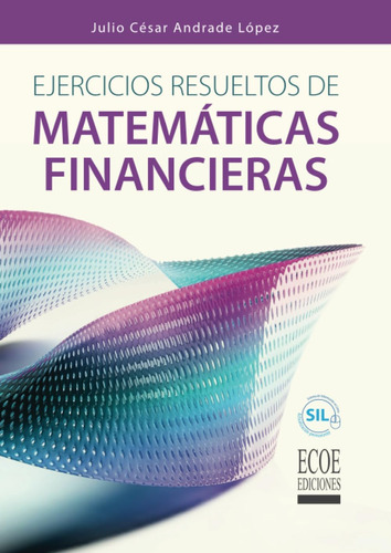 Libro: Ejercicios Resueltos De Matemáticas Financieras (span