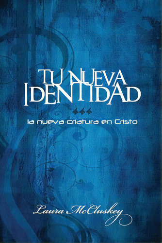 Tu Nueva Identidad: La Nueva Criatura En Cristo, De Mccluskey, Laura. Editorial Lightning Source Inc, Tapa Blanda En Español