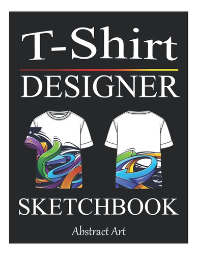 Libro: T-shirt Designer Sketchbook: Design Your Tee Blank