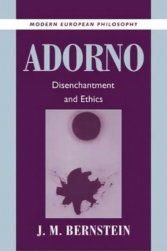 Modern European Philosophy: Adorno: Disenchantment And Ethics, De J. M. Bernstein. Editorial Cambridge University Press, Tapa Blanda En Inglés